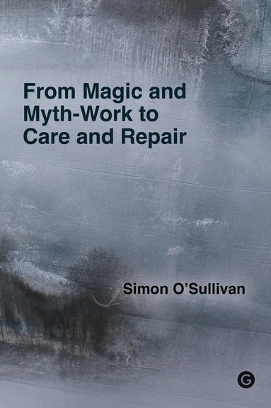 Simon O'Sullivan - From Magic and Myth-Work to Care and Repair, Häftad