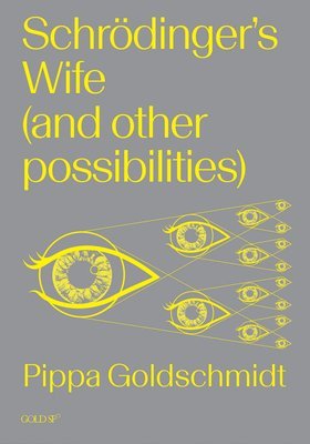 Pippa Goldschmidt - Schrodinger's Wife (and Other Possibilities), Häftad