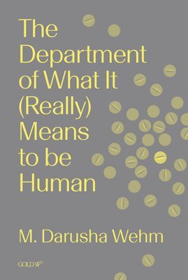 M. Darusha Wehm, M Darusha Wehm - The Department of What It (Really) Means to Be Human, Häftad