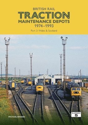 Michael Rhodes - British Rail Traction Maintenance Depots 1974-1993 Part 3: Wales & Scotland, Häftad