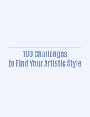 100 Challenges To Find Your Artistic Style 1