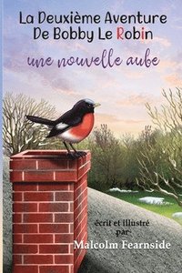 bokomslag La Deuxie`me Aventure De Bobby Le Robin Une Nouvelle Aube