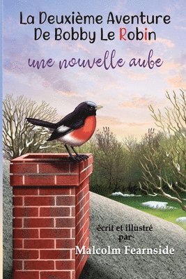 Malcolm Fearnside - Deuxie`me Aventure De Bobby Le Robin Une Nouvelle Aube, Häftad