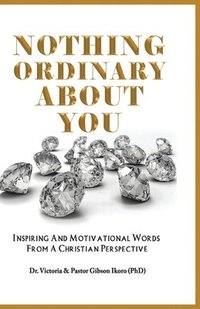 bokomslag Nothing Ordinary About You: Inspiring and Motivational Words from a Christian Perspective