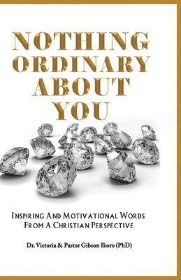 bokomslag Nothing Ordinary About You: Inspiring and Motivational Words from a Christian Perspective