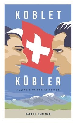 Gareth Cartman - Koblet + Kubler - Cycling's Forgotten Rivalry, Häftad