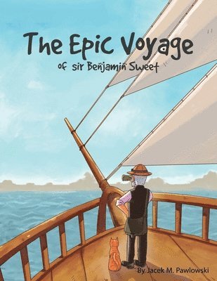 bokomslag The Epic Voyage Of Sir Benjamin Sweet