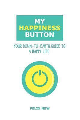 bokomslag My Happiness Button: Your Down-to-Earth Guide to a Happy Life