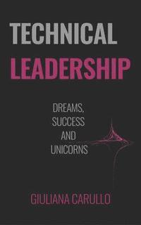 bokomslag Technical Leadership: Dreams, Success and Unicorns