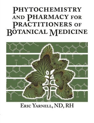 Eric Yarnell - Phytochemistry and Pharmacy for Practitioners of Botanical Medicine, Inbunden
