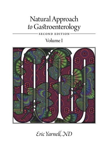 Eric Yarnell - Natural Approach to Gastroenterology Volume I, Inbunden