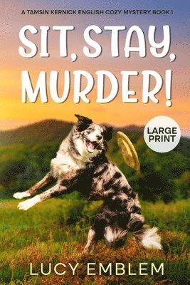 Sit, Stay, Murder!: Tamsin Kernick Large Print English Cozy Mystery Book 1