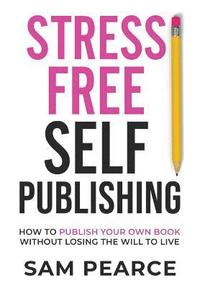 bokomslag Stress-Free Self-Publishing