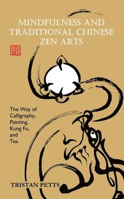 Tristan Petts - Mindfulness and Traditional Chinese Zen Arts, Häftad