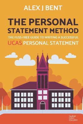 Alex J. Bent - The Personal Statement Method: The Fuss-Free Guide to Writing a Successful UCAS Personal Statement, Häftad