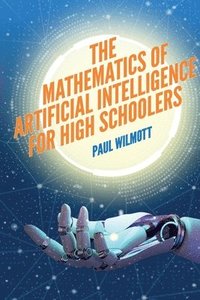bokomslag The Mathematics of Artificial Intelligence for High Schoolers