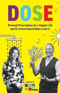 bokomslag DOSE Personal Prescriptions for a Happier Life and 52 Science Based Ways to Get it