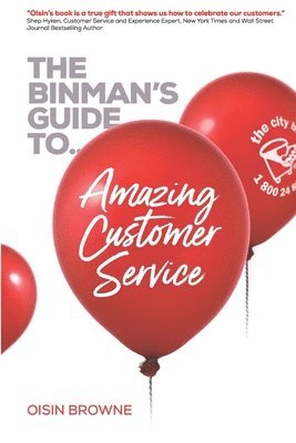 The Binman's Guide to Amazing Customer Service: Top customer words, service concepts & interviews to help create a sales focused customer-centric envi 1