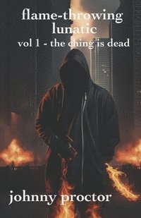 bokomslag flame-throwing lunatic : volume1 - the ching is dead