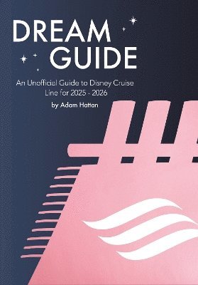 bokomslag Dream Guide: An Unofficial Guide to Disney Cruise Line for 2025 - 2026