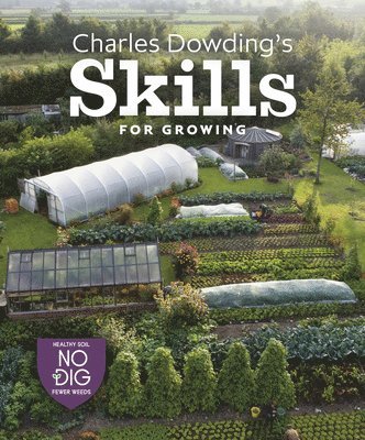 Charles Dowding's Skills For Growing 1