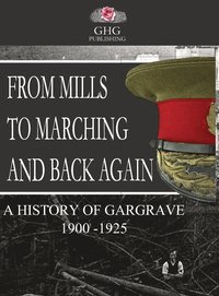 bokomslag From Mills To Marching and Back Again: A History of Gargrave 1900 to 1925