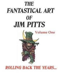 bokomslag The Fantastical Art of Jim Pitts - Volume One: Rolling back the years...