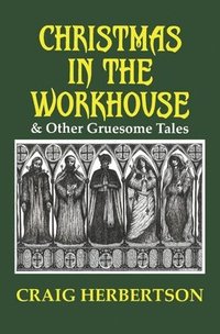 bokomslag Christmas in the Workhouse & Other Gruesome Tales