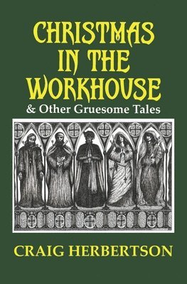 Christmas in the Workhouse & Other Gruesome Tales 1
