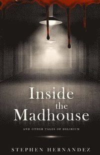 bokomslag Inside the Madhouse: and other tales of delirium