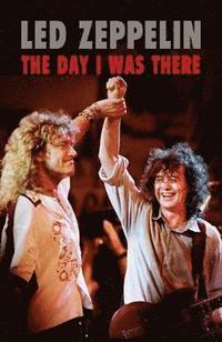bokomslag Led Zeppelin - The Day I Was There