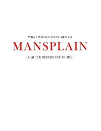 bokomslag What women want men to MANSPLAIN: A quick reference guide