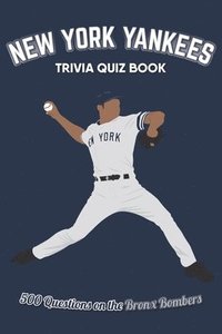 bokomslag New York Yankees Trivia Quiz Book: 500 Questions on the Bronx Bombers