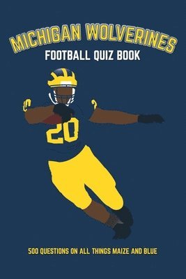 bokomslag Michigan Wolverines Football Quiz Book: 500 Questions on all Things Maize and Blue