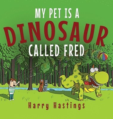 Harry Hastings - My Pet is a Dinosaur Called Fred, Inbunden