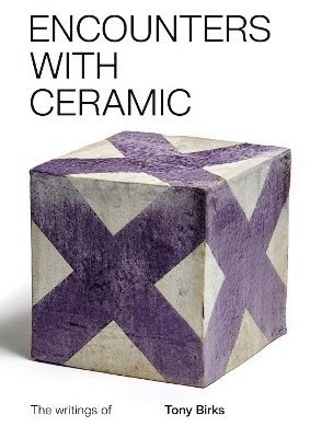 bokomslag Encounters with Ceramic: The writings of Tony Birks