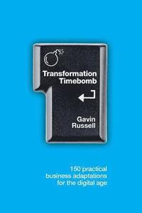 bokomslag Transformation Timebomb: 150 practical business adaptations for the digital age