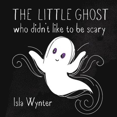 Isla Wynter - Little Ghost Who Didn't Like to Be Scary, Häftad