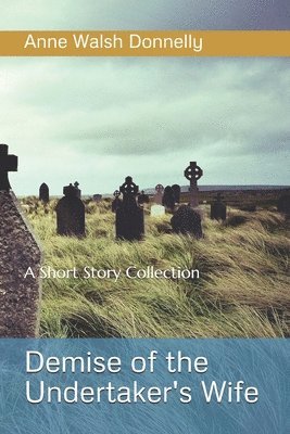Anne Walsh Donnelly - Demise of the Undertaker's WIfe: A Short Story Collection, Häftad