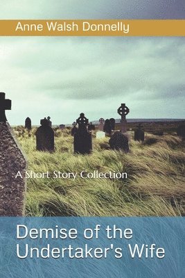Demise of the Undertaker's WIfe: A Short Story Collection 1