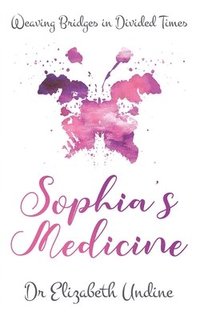 bokomslag Sophia's Medicine: Weaving Bridges in Divided Times