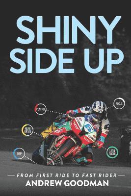 Andrew H. Goodman, Michael Scott - Shiny Side Up: From First Ride to Fast Rider, Häftad