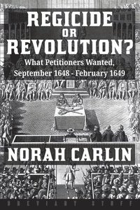 bokomslag Regicide or Revolution?: What Petitioners Wanted, September 1648 - February 1649