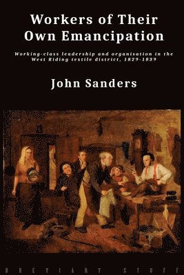 John Sanders - Workers of Their Own Emancipation, Häftad