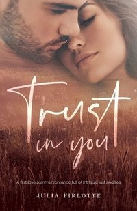 bokomslag Trust In You: A first love summer romance full of intrigue, lust and lies.