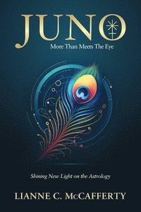 bokomslag Juno, More Than Meets The Eye: Shining New Light on the Astrology