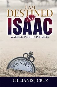 bokomslag I Am Destined for Isaac: Walking in God's Promises