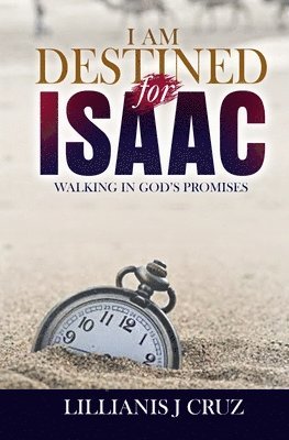 I Am Destined for Isaac: Walking in God's Promises 1