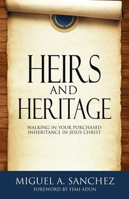 Heirs and Heritage: walking in your purchased Inheritance in Jesus Christ 1