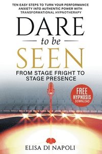 bokomslag Dare To Be Seen : From Stage Fright to Stage Presence